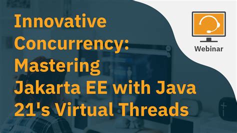 Innovative Concurrency Mastering Jakarta Ee With Java S Virtual