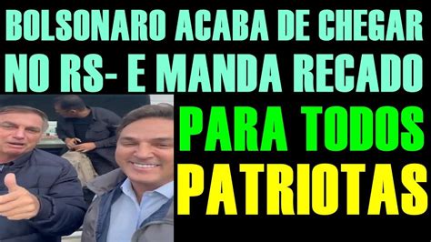 Bolsonaro Esta No Rs E Manda Recado Direita Em Alerta Youtube