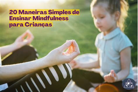 Maneiras Simples De Ensinar Mindfulness Para Crian As Vibe Do Universo