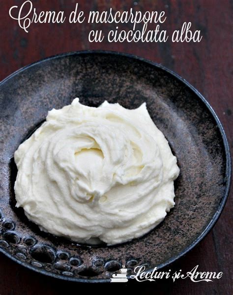 Crema De Mascarpone Cu Ciocolata Alba Lecturi Si Arome