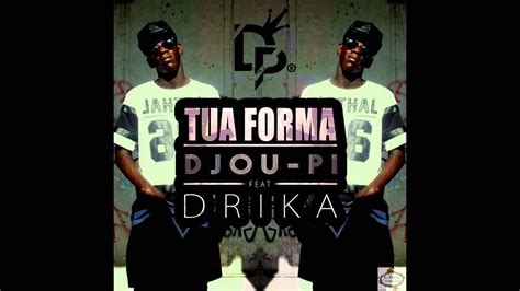 Djou Pi Tua Forma Feat Drika Youtube