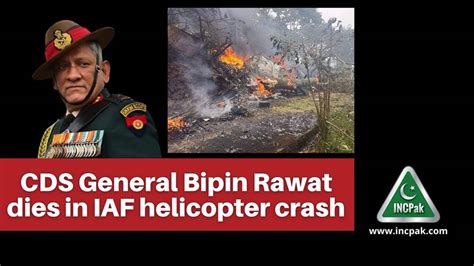 CDS General Bipin Rawat dies in IAF helicopter crash - INCPak