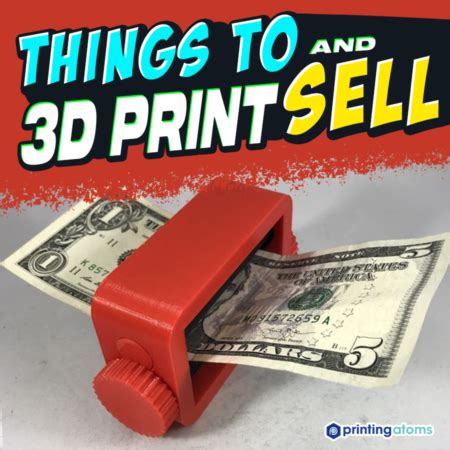 Things To 3D Print And Sell A Beginners Guide Updated For 2023