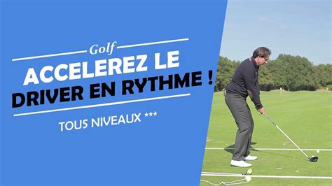 Comment Accelerer Le Driver En Rythme Cours De Golf Youtube