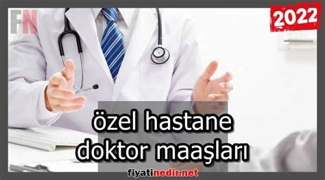 Özel Hastane Doktor Maaşları Ne Kadar 2022 2024 Yeni