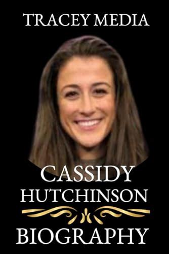 Cassidy Hutchinson Biography Book The Untold Journey Of Cassidy Jacqueline Hutchinson And The