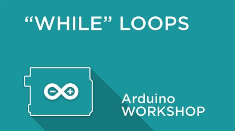 Arduino Workshop Chapter Three While Loops Youtube