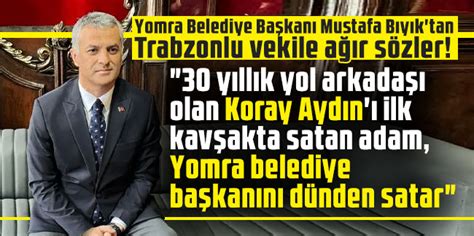 Yomra Belediye Başkanı Mustafa Bıyık tan Trabzonlu vekile ağır sözler