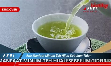 Ketahui 7 Manfaat Minum Teh Hijau Sebelum Tidur Yang Wajib Kamu Intip