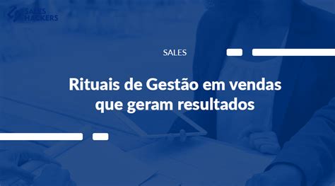 Rituais De Gestão Em Vendas Que Geram Resultados Sales Hackers