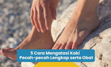 5 Cara Mengatasi Kaki Pecah Pecah Lengkap Beserta Obatnya Riotallo