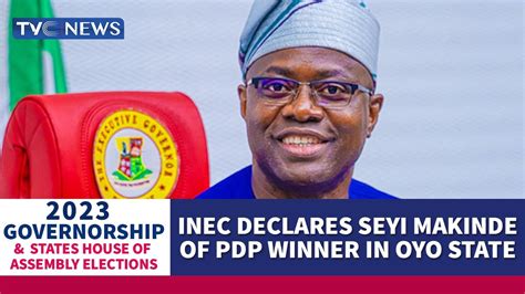 Breaking Inec Declares Seyi Makinde Of Pdp Winner In Oyo State Youtube