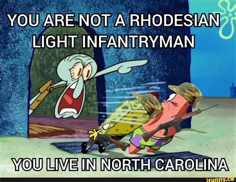 You Are Not A Rhodesian Light Infantryman You Live In North Carolina