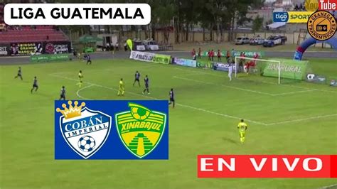 COBAN IMPERIAL VS XINABAJUL EN VIVO POR GRANEGA GUATEMALA 2024