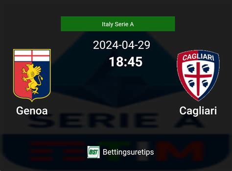 Genoa Vs Cagliaris Prediction And Betting Tips 29th April 2024