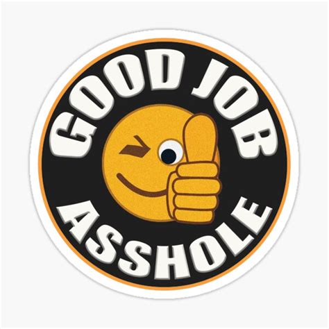 Good Job Asshole Sticker For Sale By Nebula1212 Redbubble