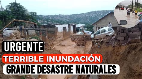 IMPACTANTE FUERTE INUNDACIÓN DEJA VARIOS DECESOS LAMENTABLES EN LA