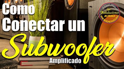 Como Conectar Un Subwoofer A Un Receptor O Amplificador Sin Salida