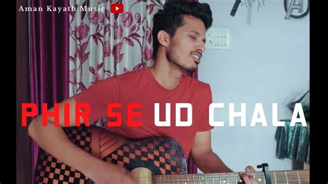 Phir Se Ud Chala Mohit Chauhan Cover By Aman Kayath YouTube