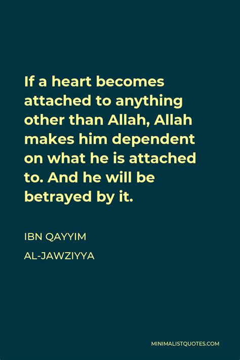 Ibn Qayyim Al Jawziyya Quote If A Heart Becomes Attached To Anything