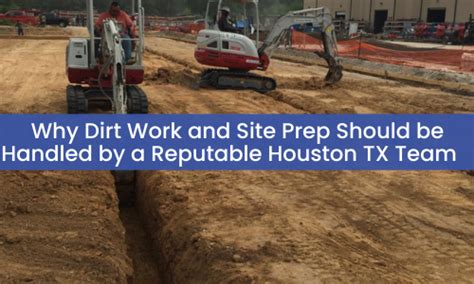 Why Dirt Work And Site Prep Should Be Handled By A Reputable Houston Tx