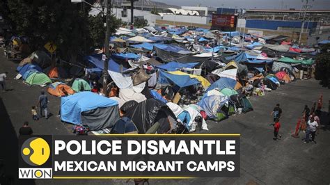 Police Dismantle Mexican Migrant Camps At Us Border Citing Security