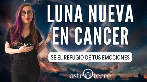 LUNA NUEVA EN CANCER Se El Refugio De Tus Emociones YouTube