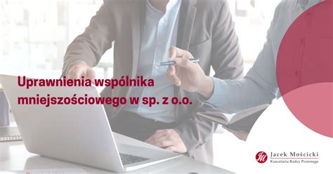 Uprawnienia wspólnika mniejszościowego w sp z o o Jacek Mościcki