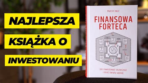 Najlepsza Ksi Ka O Inwestowaniu Finansowa Forteca Recenzja Youtube