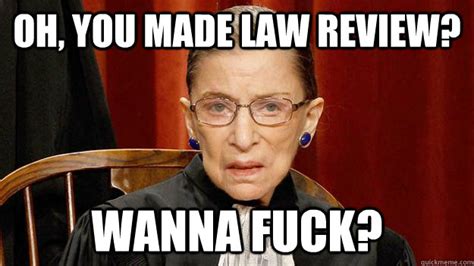 Oh You Made Law Review Wanna Fuck Justice Ruth Bader Ginsburg Quickmeme