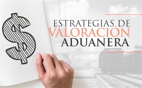 Estrategias de Valoración Aduanera Estrategia Aduanera