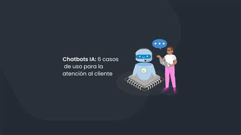 Chatbots Ia 6 Casos De Uso Para Atención Al Cliente