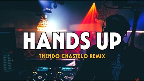 Dj Party Hands Up Full Bass Thendo Chastelo Remix Youtube