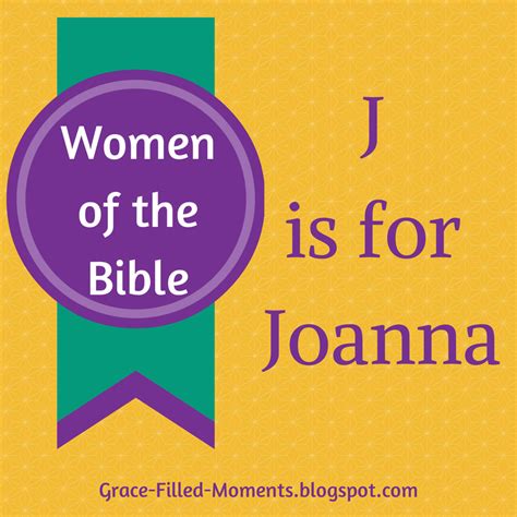 Grace Filled Moments J Is For Joanna Women Of The Bible