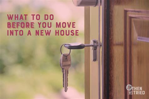 Three Things To Do Before You Move Into A New House And Then We Tried