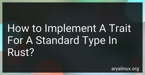 How To Implement A Trait For A Standard Type In Rust In 2024