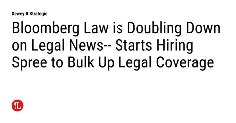 Bloomberg Law Is Doubling Down On Legal News Starts Hiring Spree To