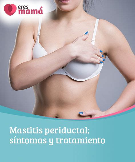 Mastitis Periductal Síntomas Y Tratamiento Lactancia Materna Tratamientos Y Mastitis Sintomas