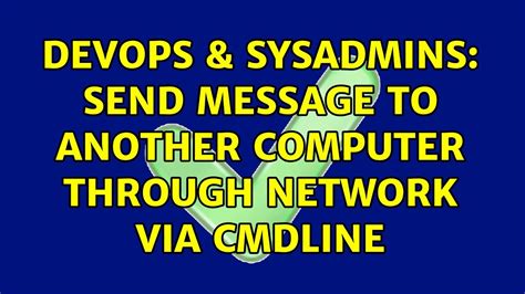 DevOps SysAdmins Send Message To Another Computer Through Network