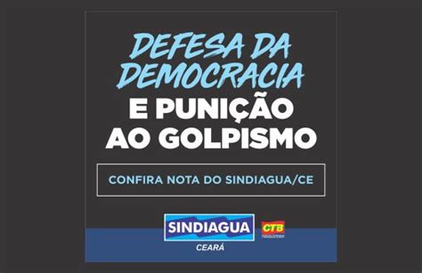 DEFESA DA DEMOCRACIA E PUNIÇÃO AO GOLPISMO Nota do Sindiagua CE