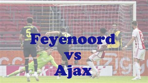 Prediksi Bola Feyenoord Vs Ajax April