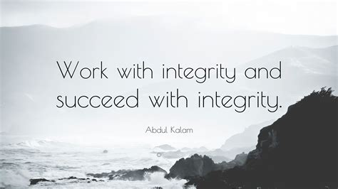 Abdul Kalam Quote Work With Integrity And Succeed With Integrity