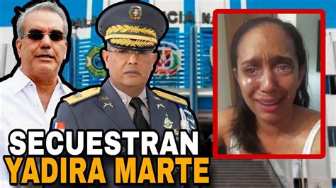 Ay Dios Mio Yadira Marte Revela Que Fue Secuestr D Por Las