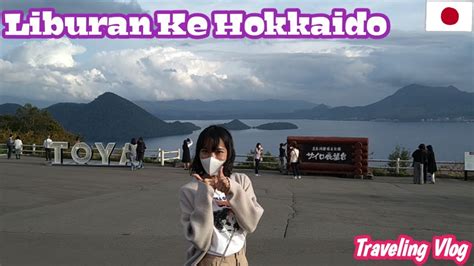 Liburan Ke Hokkaido Jalan Jalan Ke Pinggir Danau Shikotsu Danau