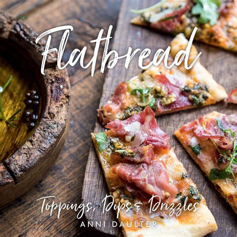 Flatbread: Toppings, Dips, and Drizzles - Kindle edition by Daulter, Anni. Cookbooks, Food ...