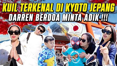 KUIL TERKENAL DI KYOTO JEPANG DARREN BERDOA MINTA ADIK YouTube