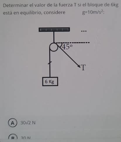 Solved Determinar el valor de la fuerza T si el bloque de 6kg está en