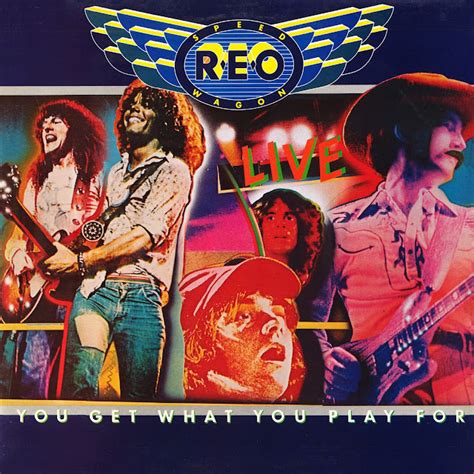 Live You Get What You Play For Reo Speedwagon Rockronolog A