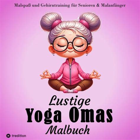 Malbuch F R Senioren Lustige Yoga Omas Ausmalbilder F R Erwachsene