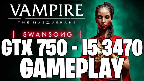 Vampire The Masquerade Swansong GTX 750 1GB I5 3470 YouTube